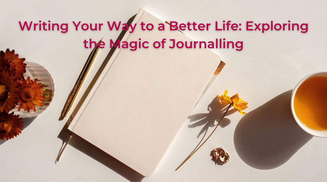 Writing Your Way to a Better Life: Exploring the Magic of Journalling