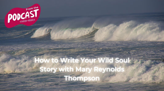 How to Write Your Wild Soul Story with Mary Reynolds Thompson