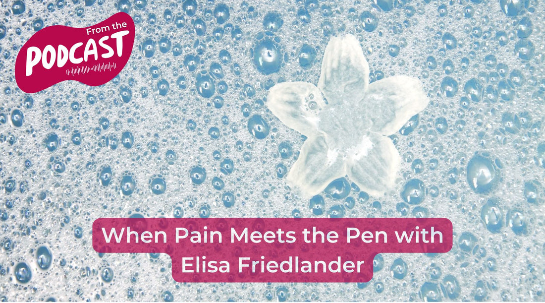 When Pain Meets the Pen with Elisa Friedlander