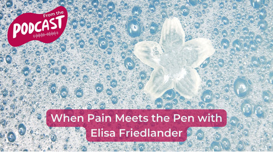 When Pain Meets the Pen with Elisa Friedlander