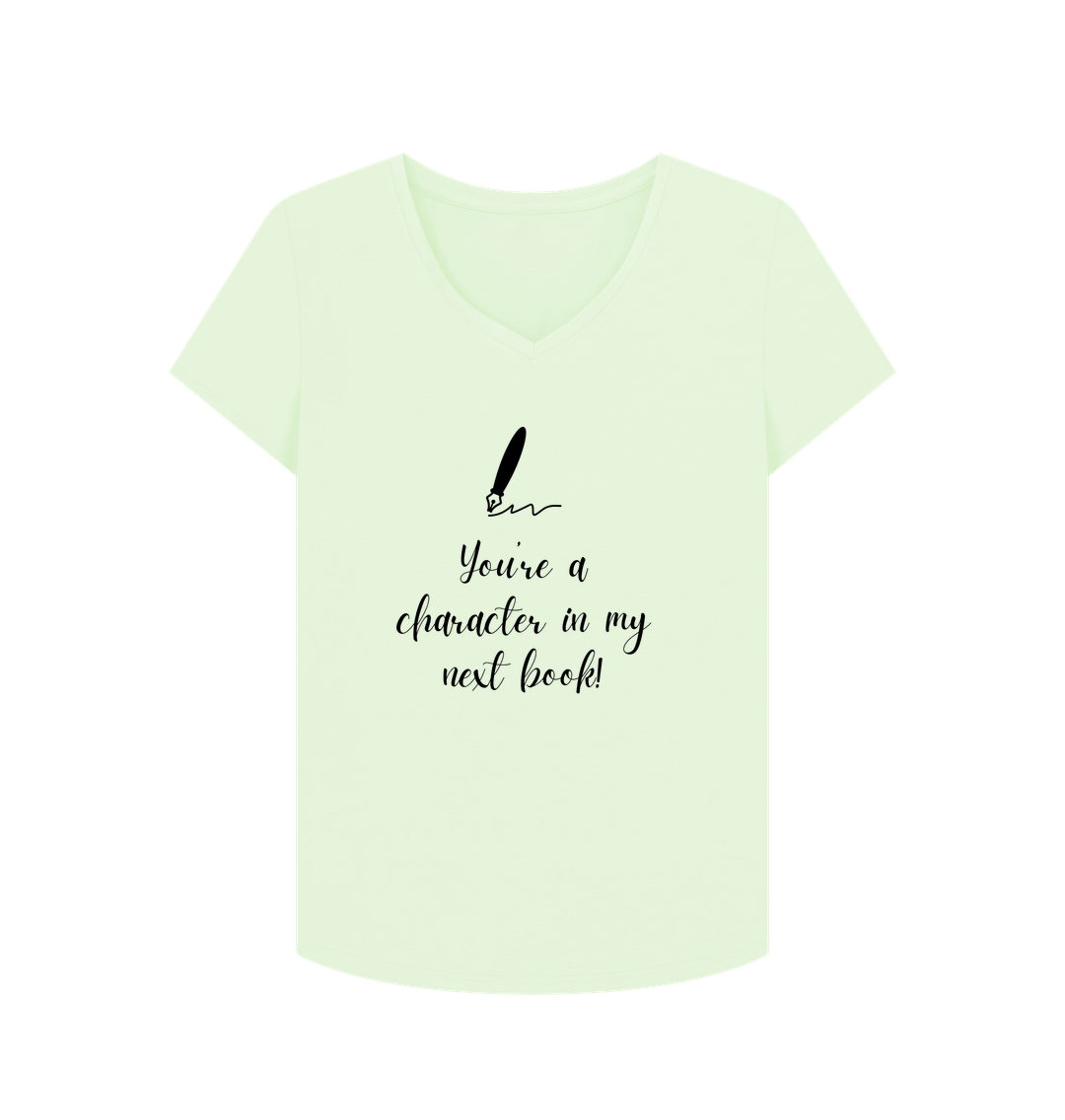 Pastel Green Female: 'You're a character in my  next book' T-Shirt