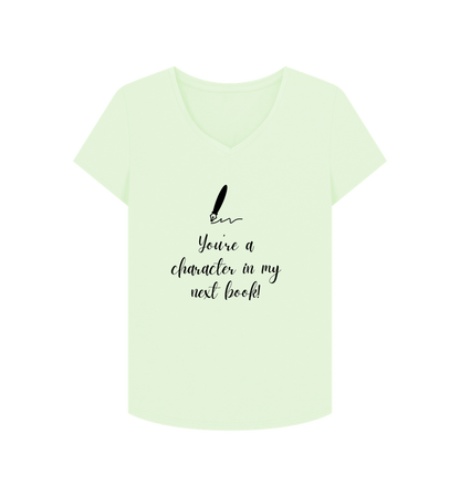 Pastel Green Female: 'You're a character in my  next book' T-Shirt