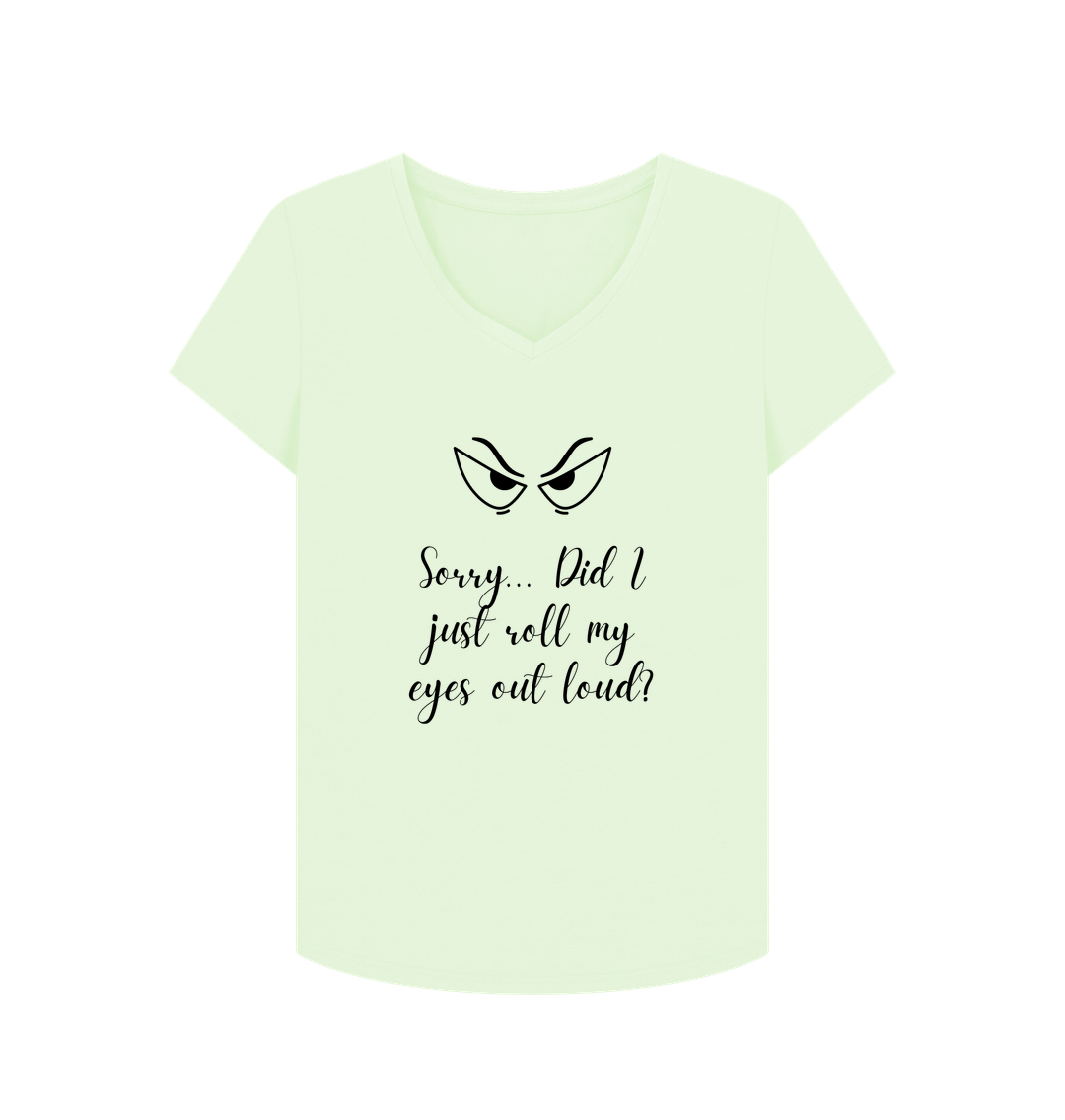 Pastel Green Female: 'Sorry... Did I just roll my eyes out load?' T-Shirt