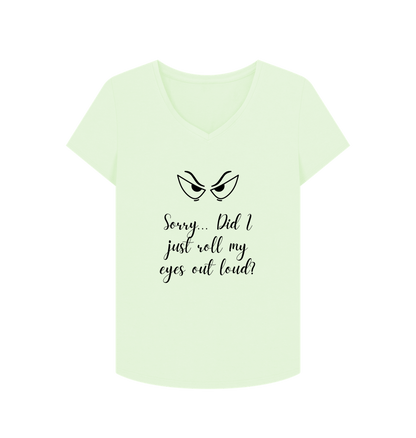 Pastel Green Female: 'Sorry... Did I just roll my eyes out load?' T-Shirt