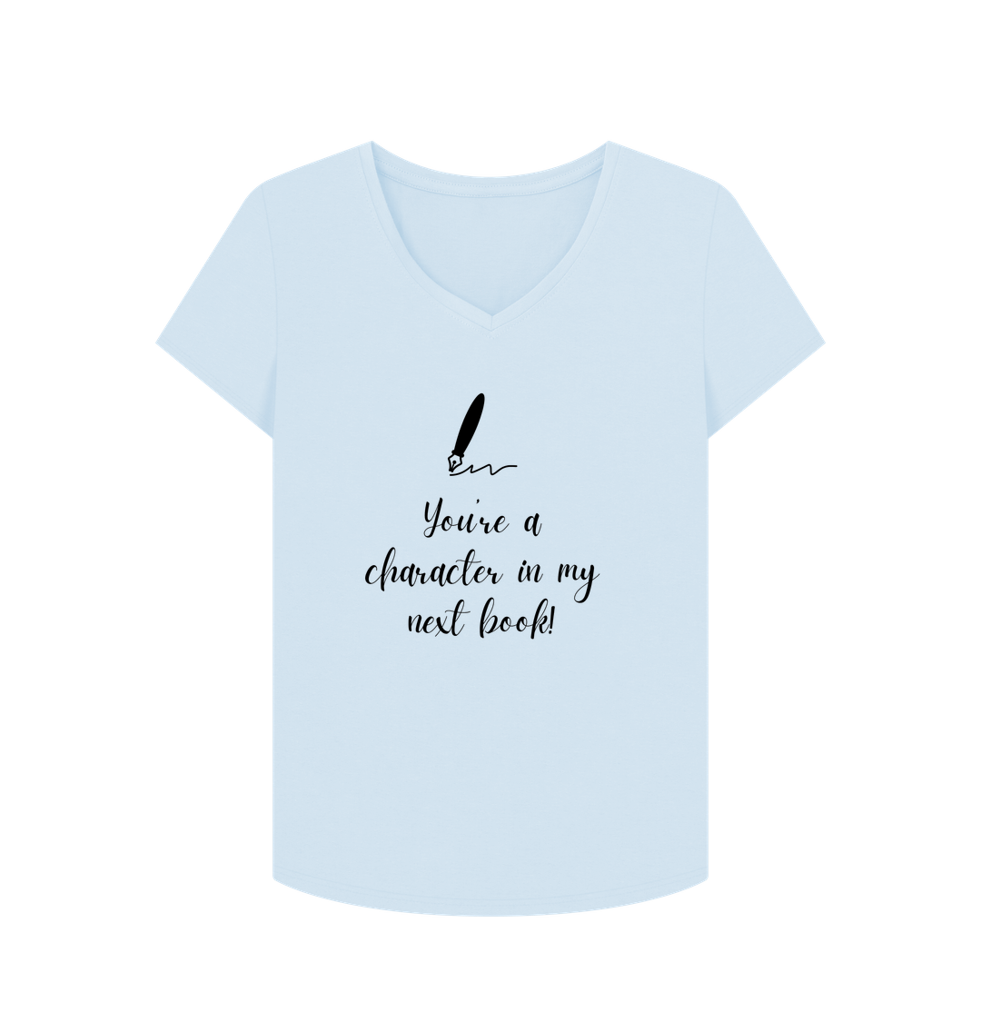 Sky Blue Female: 'You're a character in my  next book' T-Shirt