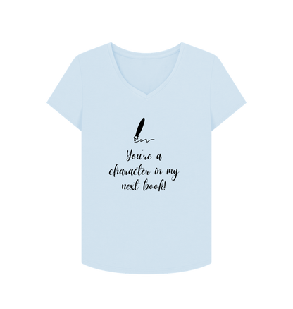 Sky Blue Female: 'You're a character in my  next book' T-Shirt