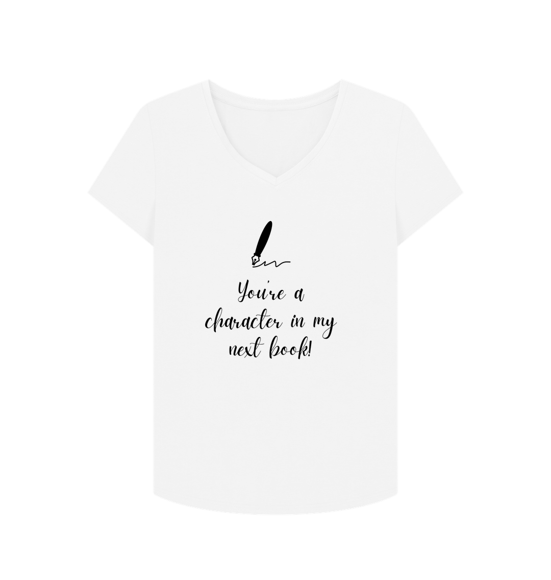 White Female: 'You're a character in my  next book' T-Shirt