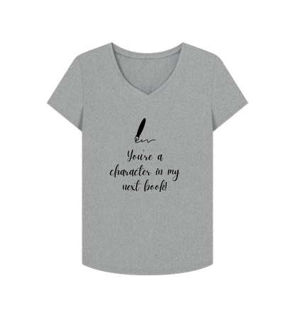 Athletic Grey Female: 'You're a character in my  next book' T-Shirt